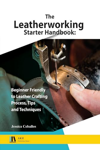 The Leatherworking Starter Handbook: Beginner Friendly to Leather Crafting Process, Tips and Techniques (Kindle Edition)