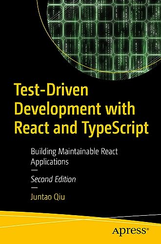 Test-Driven Development with React and TypeScript: Building Maintainable React Applications (Kindle Edition)