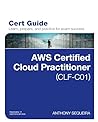 AWS Certified Cloud Practitioner (CLF-C01) Cert Guide (Certification Guide) AWS Certified Cloud Practitioner (CLF-C01) Cert Guide (Certification Guide)