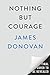 Nothing but Courage by James Donovan