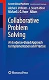 Collaborative Problem Solving: An Evidence-Based Approach to Implementation and Practice (Current Clinical Psychiatry) Collaborative Problem Solving: An Evidence-Based Approach to Implementation and Practice (Current Clinical Psychiatry)