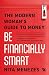 Be Financially Smart: The Modern Woman's Guide To Money