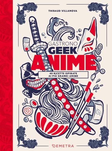 Gastronogeek anime: 40 ricette ispirate ai più grandi anime (Hardcover)
