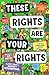 These Rights are Your Right...