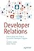 Developer Relations: How to Build and Grow a Successful Developer Program