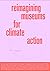 Reimagining Museums for Cli...