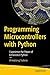 Programming Microcontrollers with Python: Experience the Power of Embedded Python
