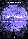 Paranormalia. Prawdziwe historie o nadprzyrodzonych doświadczeniach