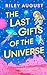 The Last Gifts of the Universe