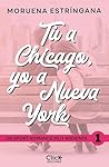 Tú a Chicago, yo a Nueva York by Moruena Estríngana