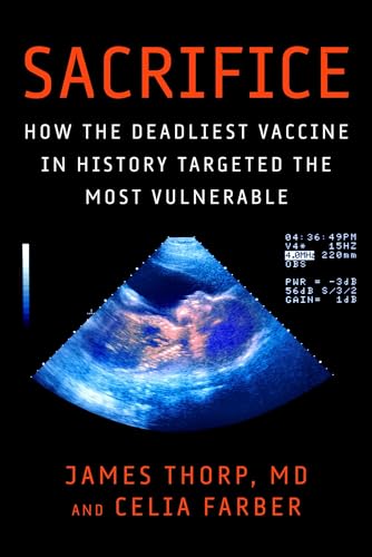 Sacrifice: How the Deadliest Vaccine in History Targeted the Most Vulnerable (Kindle Edition)