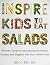 Inspire Kids to Eat Salads:...