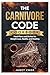 THE CARNIVORE CODE COOKBOOK: Meal Plans and Dishes for Weight loss, Health, and Healing