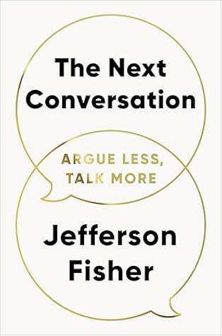 The Next Conversation: Argue Less, Talk More