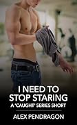 I Need To Stop Staring ('Caught' Series): A Gay Age-Gap Voyeur Encounter Erotic Short