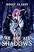 We Are All Shadows by Holly Alasti