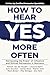 How to Hear YES More Often:...