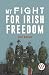 My Fight For Irish Freedom