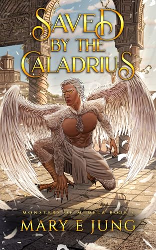 Saved By the Caladrius: Spicy Non-Shifting Monster Romance (Monsters of Medela Book 1)