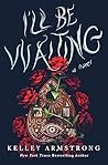 I'll Be Waiting by Kelley Armstrong