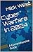Cyber Warfare in 2024: A Co...