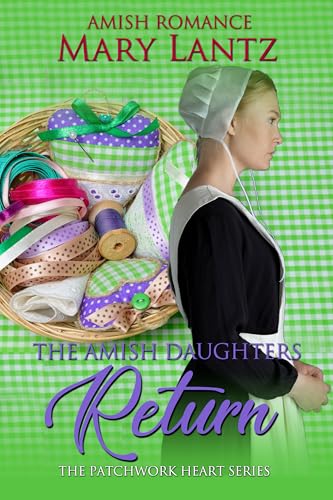The Amish Daughter's Return (The Patchwork Hearts Series Book 1)