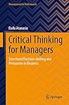 Critical Thinking for Managers: Structured Decision-Making and Persuasion in Business (Management for Professionals)