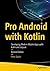 Pro Android with Kotlin: Developing Modern Mobile Apps with Kotlin and Jetpack
