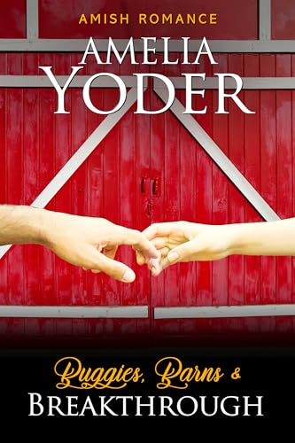 Buggies, Barns & Breakthrough (Amish Love in Lancaster County Book 4)