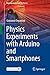 Physics Experiments with Arduino and Smartphones (Undergraduate Texts in Physics)