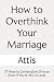 How to Overthink Your Marri...