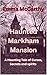Haunted Markham Mansion: A ...