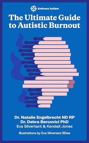 The Ultimate Guide to Autistic Burnout (Embrace Autism’s ‘The Ultimate Guide to…’)