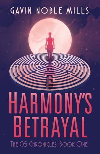Harmony's Betrayal (Book One of the C6 Chronicles)
