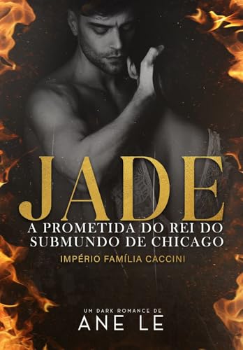 JADE: A PROMETIDA DO REI DO SUBMUNDO DE CHICAGO — IMPÉRIO FAMÍLIA CACCINI (Portuguese Edition)