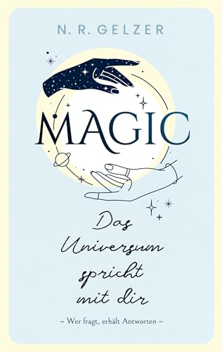 MAGIC - Das Universum spricht mit dir: Wer fragt, erhält Antworten (German Edition)
