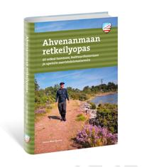 Ahvenanmaan retkeilyopas: 65 retkeä luontoon, kulttuurihistoriaan ja upeisiin saaristolaismaisemiin