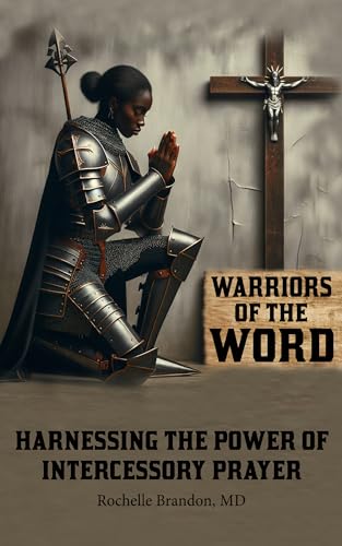 Warriors Of the Word: Harnessing the Power of Intercessory Prayer (Kindle Edition)