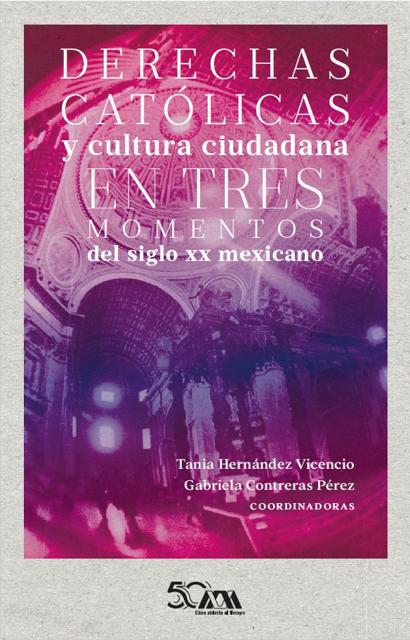 Derechas católicas y cultura ciudadana en tres momentos del siglo XX mexicano