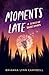Moments Late: A Series of Short Stories