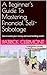 A Beginner's Guide To Mastering Financial Self-Sabotage: How to waste your money and avoid building wealth
