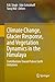 Climate Change, Glacier Response, and Vegetation Dynamics in the Himalaya: Contributions Toward Future Earth Initiatives
