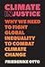Climate Injustice: Why We N...