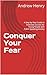 Conquer Your Fear: A Step-b...