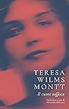 Il cuore soffoca by Teresa Wilms Montt Il cuore soffoca by Teresa Wilms Montt