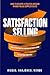Satisfaction Selling: How t...