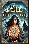 The Whispering Amulet by T.  Hill