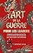 L'Art de la guerre pour les leaders - Adoptez les principes de Sun Tzu à vos techniques de managemen (French Edition)