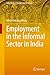 Employment in the Informal Sector in India (India Studies in Business and Economics)