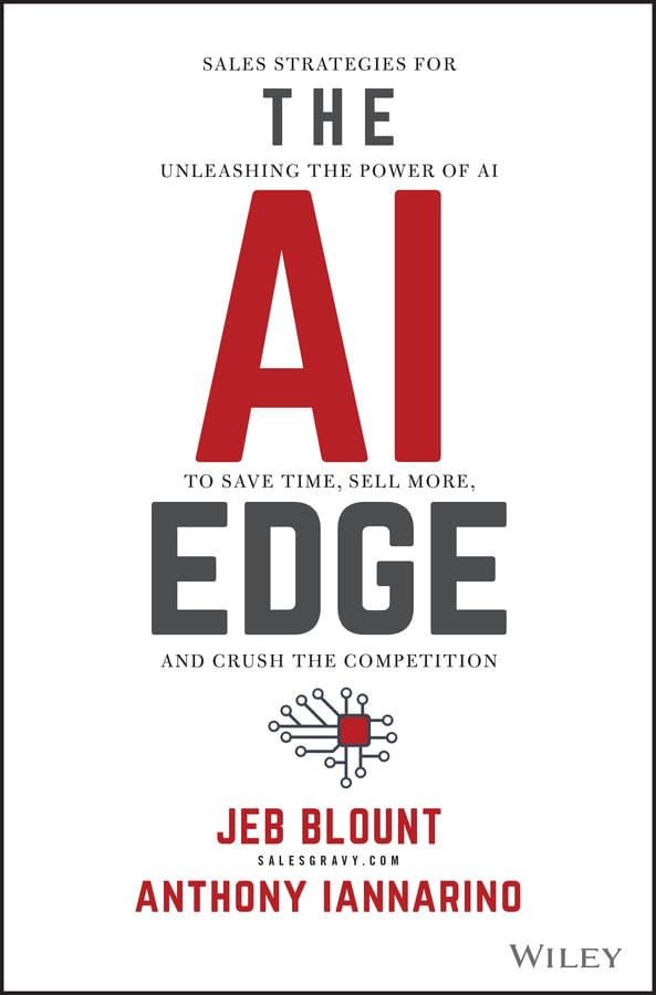 The AI Edge: Sales Strategies for Unleashing the Power of AI to Save Time, Sell More, and Crush the Competition (Jeb Blount)